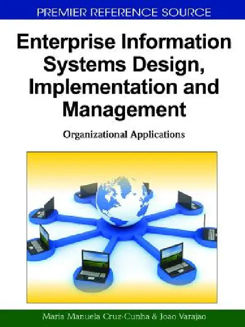 Enterprise Information Systems Design, Implementation and Management: Organizational Applications by Maria Manuela Cruz-Cunha, Joao Varajao