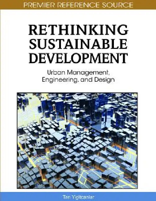 Rethinking Sustainable Development: Urban Management, Engineering, and Design by Tan Yigitcanlar