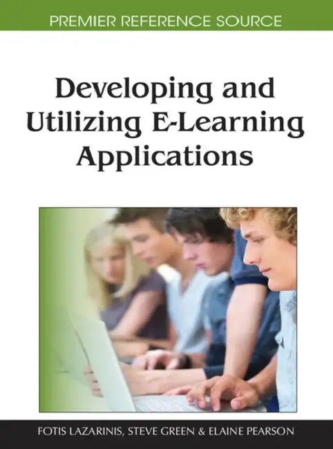 Developing and Utilizing E-Learning Applications by Fotis Lazarinis, Steve Green, Elaine Pearson