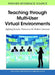 Teaching through Multi-User Virtual Environments: Applying Dynamic Elements to the Modern Classroom by Giovanni Vincenti, James Braman