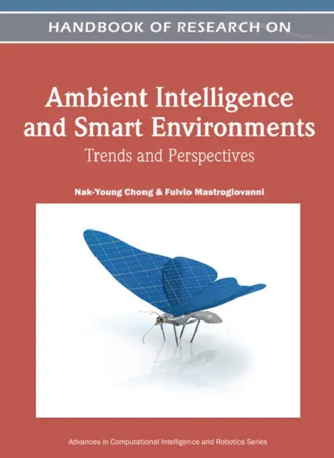 Handbook of Research on Ambient Intelligence and Smart Environments: Trends and Perspectives by Nak-Young Chong, Fulvio Mastrogiovanni