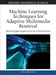 Machine Learning Techniques for Adaptive Multimedia Retrieval: Technologies, Applications, and Perspectives by Chia-Hung Wei, Yue Li