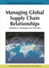 Managing Global Supply Chain Relationships: Operations, Strategies and Practices by Barbara Flynn, Michiya Morita, Jose Machuca