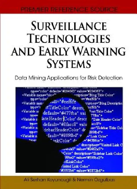 Surveillance Technologies and Early Warning Systems: Data Mining Applications for Risk Detection by Ali Serhan Koyuncugil, Nermin Ozgulbas