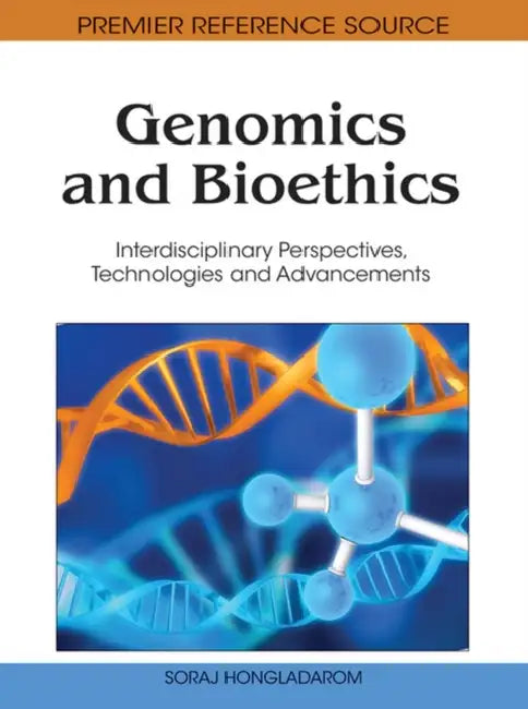 Genomics and Bioethics: Interdisciplinary Perspectives, Technologies and Advancements by Soraj Hongladarom