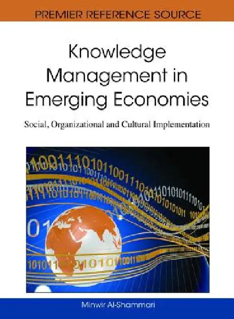 Knowledge Management in Emerging Economies: Social, Organizational and Cultural Implementation by Minwir Al-Shammari