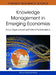 Knowledge Management in Emerging Economies: Social, Organizational and Cultural Implementation by Minwir Al-Shammari