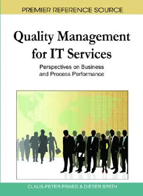 Quality Management for IT Services: Perspectives on Business and Process Performance by Claus-Peter Praeg, Dieter Spath