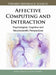 Affective Computing and Interaction: Psychological, Cognitive and Neuroscientific Perspectives by Didem Gökçay, Gülsen Yildirim