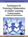 Techniques for Fostering Collaboration in Online Learning Communities: Theoretical and Practical Perspectives by Francesca Pozzi, Donatella Persico