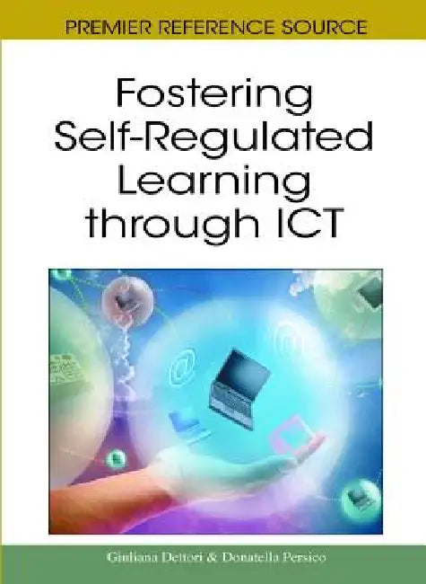 Fostering Self-Regulated Learning through ICT by Giuliana Dettori, Donatella Persico