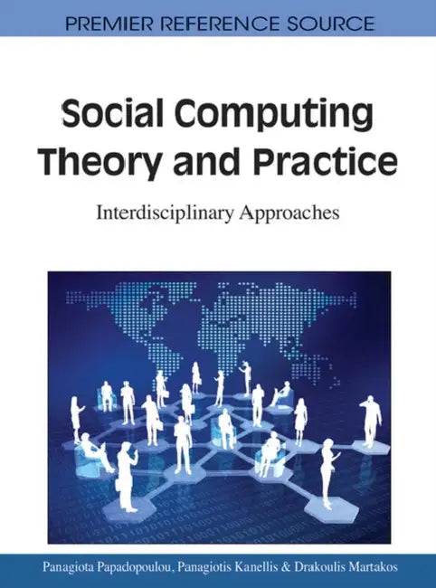 Social Computing Theory and Practice: Interdisciplinary Approaches by Panagiota Papadopoulou, Panagiotis Kanellis, Drakoulis Martakos