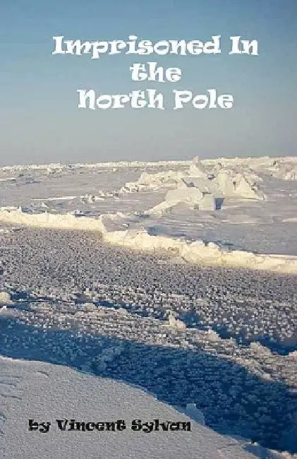 Imprisoned In the North Pole by Vincent Sylvan