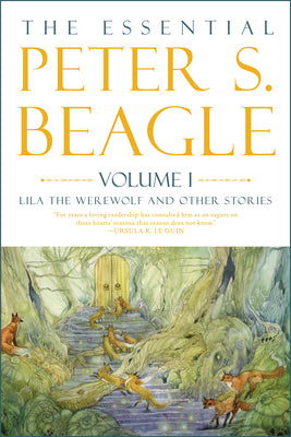 The Essential Peter S. Beagle, Volume 1: Lila the Werewolf and Other Stories by Peter S. Beagle