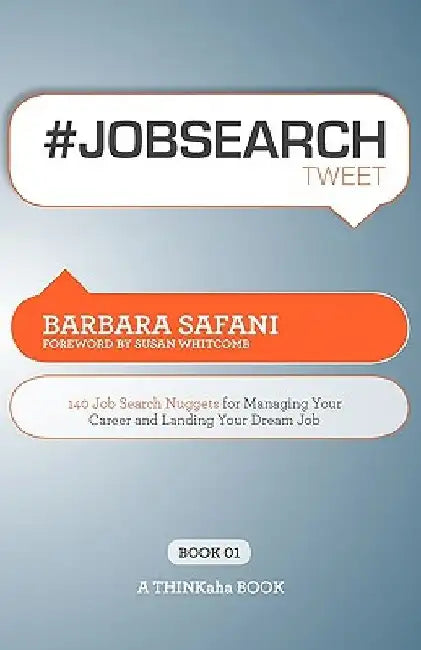#Jobsearchtweet Book01: 140 Job Search Nuggets for Managing Your Career and Landing Your Dream Job by Barbara Safani