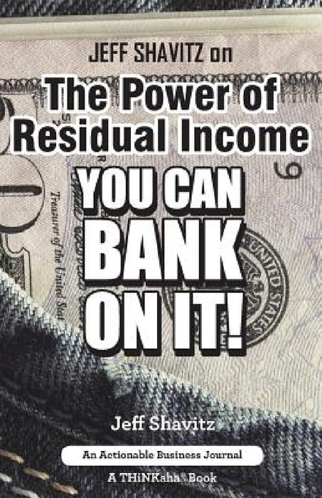 Jeff Shavitz on The Power of Residual Income: You Can Bank On It! by Jeff Shavitz