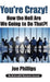 You're Crazy! How the Hell Are We Going to Do That?!: What Leaders Need to Do to Be Successful and Get Their People Fully Engaged and Fully Committed by Joe Phillips