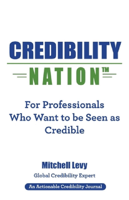 Credibility Nation: For Professionals Who Want to Be Seen as Credible by Mitchell Levy