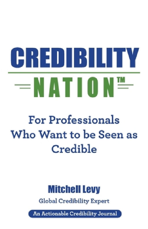 Credibility Nation: For Professionals Who Want to Be Seen as Credible by Mitchell Levy