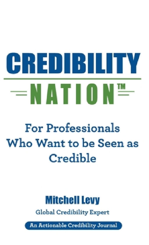 Credibility Nation: For Professionals Who Want to Be Seen as Credible by Mitchell Levy