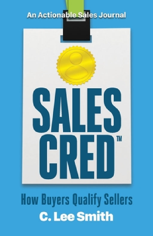 SalesCred: How Buyers Qualify Sellers by C. Lee Smith