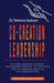 Co-Creation Leadership: Helping Leaders Develop Their Superpower of Co-Creation for the Greater Good of the Organization by Terry Jackson