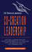 Co-Creation Leadership: Helping Leaders Develop Their Superpower of Co-Creation for the Greater Good of the Organization by Terry Jackson