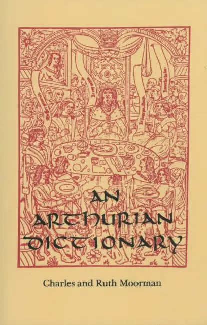An Arthurian Dictionary by Charles Moorman, Ruth Moorman, Ruth Moorman Minary