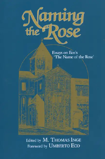 Naming the Rose: Essays on Eco's 'The Name of the Rose' by M. Thomas Inge, Umberto Eco