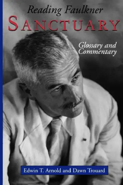 Reading Faulkner: Sanctuary by Edwin T. Arnold, Dawn Trouard