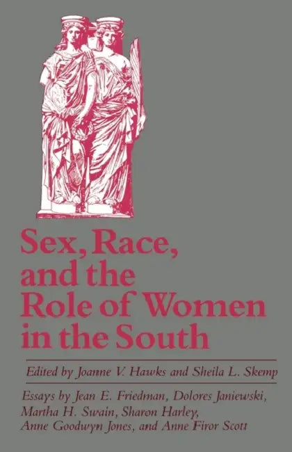 Sex, Race, and the Role of Women in the South by Joanne V. Hawks, Sheila L. Skemp