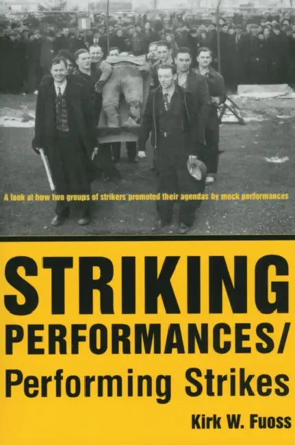 Striking Performances/Performing Strikes by Kirk W. Fuoss
