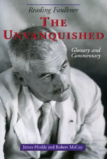 Reading Faulkner: The Unvanquished by James Hinkle, Robert McCoy