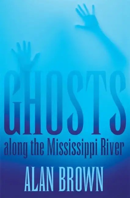 Ghosts Along the Mississippi River by Alan Brown