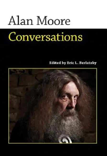 Alan Moore: Conversations by Alan Moore, Eric L. Berlatsky