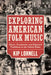 Exploring American Folk Music: Ethnic, Grassroots, and Regional Traditions in the United States by Kip Lornell
