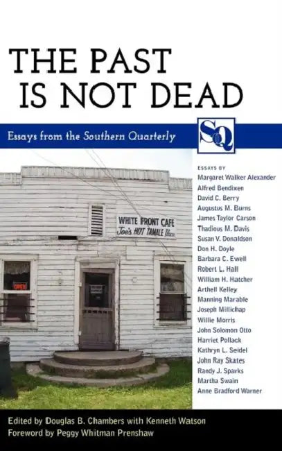 The Past Is Not Dead: Essays from the Southern Quarterly by Douglas B. Chambers, Kenneth Watson, Peggy Whitman Prenshaw