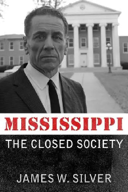 Mississippi: The Closed Society by James W. Silver