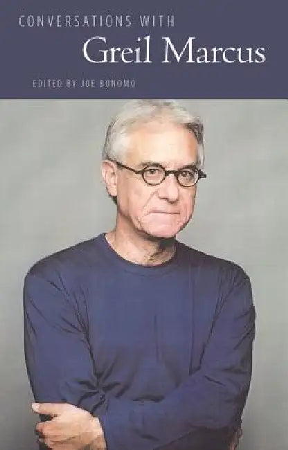 Conversations with Greil Marcus by Joe Bonomoa