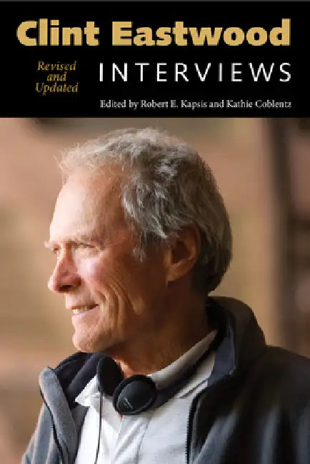 Clint Eastwood: Interviews, Revised and Updated by Robert E. Kapsis, Kathie Coblentz
