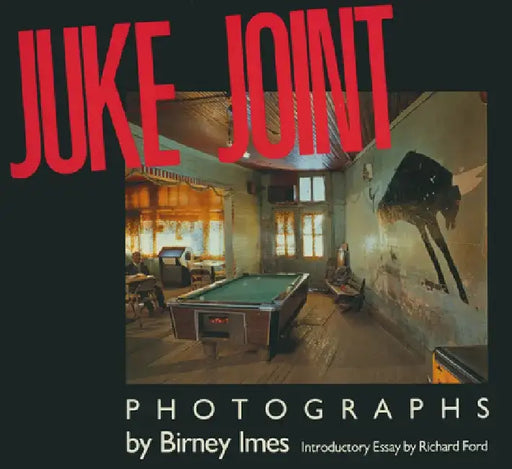 Juke Joint: Photographs by Birney Imes