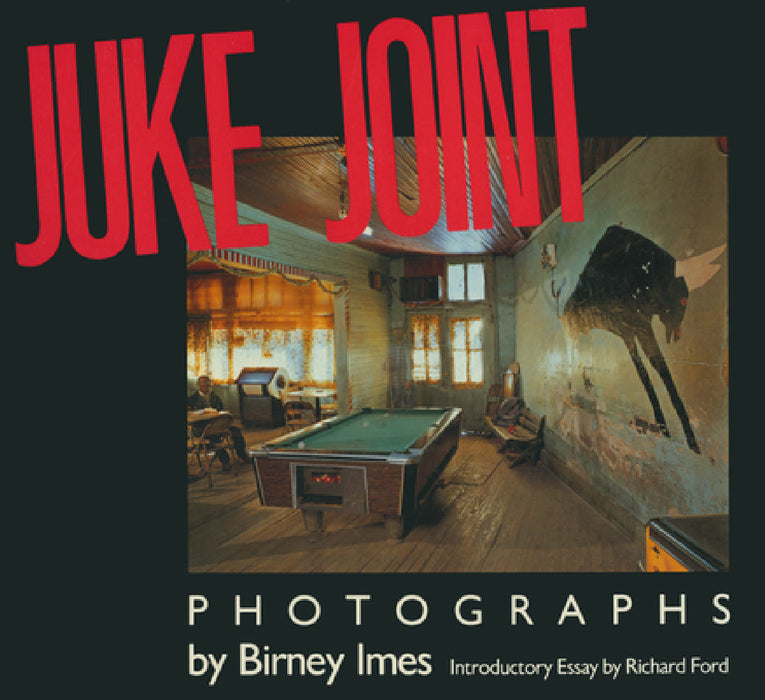 Juke Joint: Photographs by Birney Imes, Richard Ford