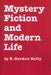 Mystery Fiction and Modern Life by R. Gordon Kelly