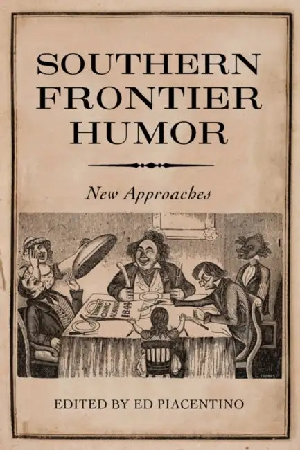 Southern Frontier Humor: New Approaches by Ed Piacentino