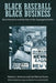 Black Baseball, Black Business: Race Enterprise and the Fate of the Segregated Dollar by Roberta J. Newman, Joel Nathan Rosen, Monte Irvin
