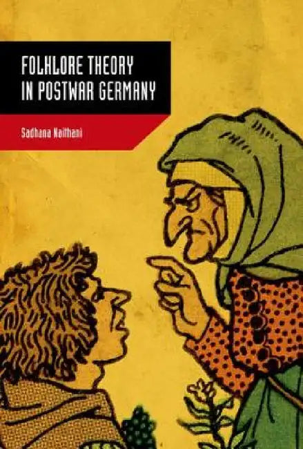 Folklore Theory in Postwar Germany by Sadhana Naithani