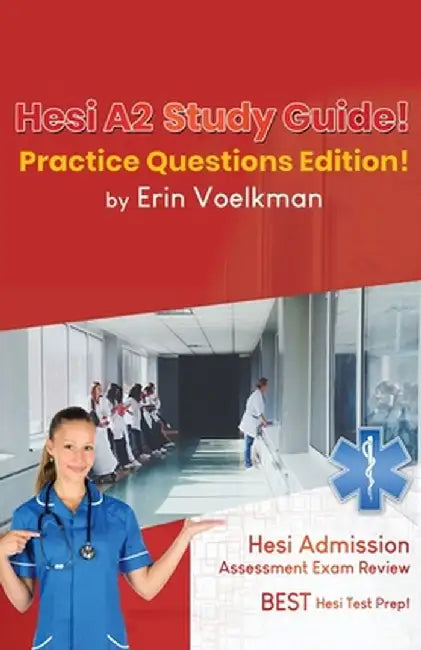 Hesi A2 Study Guide! Practice Questions Edition!: Hesi Admission Assessment Exam Review - Best Hesi Test Prep! by Erin Voelkman