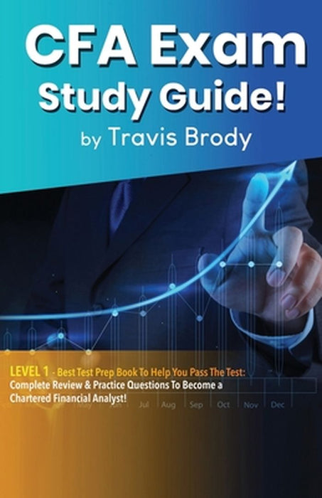 CFA Exam Study Guide! Level 1: Best Test Prep Book to Help You Pass the Test: Complete Review & Practice Questions to Become a Chartered Financial An by Travis Brody