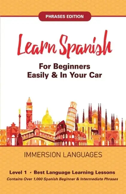 Learn Spanish For Beginners Easily & In Your Car! Vocabulary & Phrases Edition! 2 Books In 1! by Immersion Languages