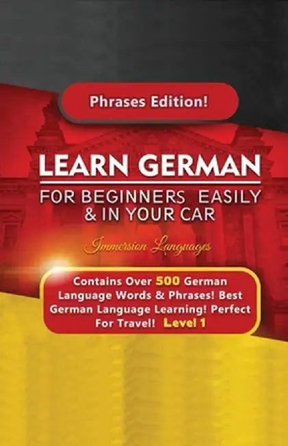 Learn German For Beginners Easily & In Your Car - Contains Over 500 German Phrases by Immersion Languages
